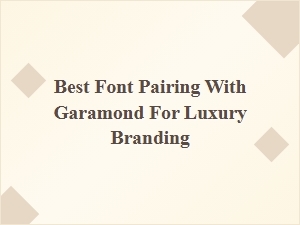 Best Display Font Pairings with Garamond for Luxury Branding