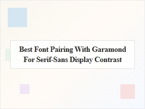 Best Serif-Sans Pairings with Garamond