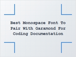 Best Monospace Fonts to Pair with Garamond