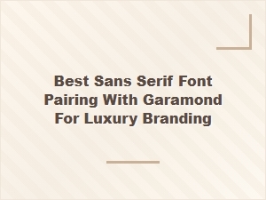 Best Sans Serif Pairings with Garamond for Luxury Branding